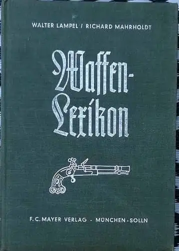 Mahrholdt, Richard: Waffen-Lexikon Für Jäger und Schützen. - Ratgeber in allen waffen-, schieß- und schußtechnischen sowie einschlägigen optischen Fragen. 