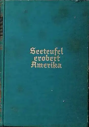 Luckner, Felix Graf von: Seeteufel erobert Amerika.   SIGNIERT !. 