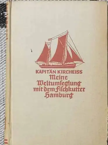 Kircheiß, Carl, Kapitän: Meine Weltumseglung mit dem Fischkutter Hamburg,   SIGNIERT !. 