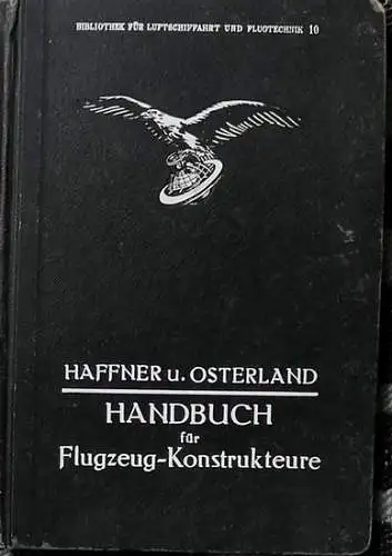 Haffner, Camillo und Erich Osterland: Handbuch für Flugzeug-Konstrukteure. - Eine übersichtliche Anleitung zur Berechnung und zum Bau von Flugzeugen. 