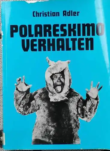 Adler, Christian: Polareskimo - Verhalten. - Vin den Verhaltensweisen eines altertümlichen Jägervolkes - Eine Monographie zur Humantheologie. 