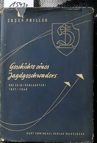 Priller, Josef: J.G. 26 - Geschichte eines Jagdgeschwaders. - Das J.G. 26 (Schlageter) 1937 - 1945. 