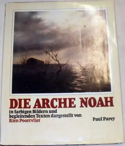 Poortvliet, Rien: Die Arche Noah. In farbigen Bildern und begleitenden Texten dargestellt In farbigen Bildern und begleitenden Texten dargestellt. 