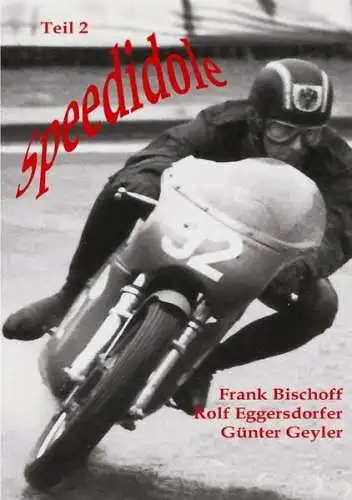 Bischoff, Frank und Rolf (Hrg.) Eggersdorfer: Speedidole Teil 2. - 48 Kurzbiografien deutscher und deutschsprachiger Rennfahrer. 