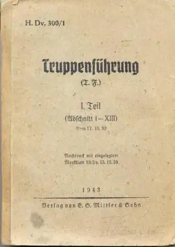 H.Dv. 300/1   Truppenführung (T. F.) - I. Teil (Abschnitt I bis XIII) (Nachdruck mit eingelegtem Merkblatt). 