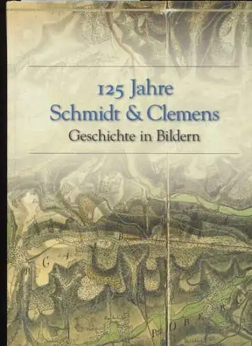 125 Jahre Schmidt & Clemens. - Geschichte in Bildern. 