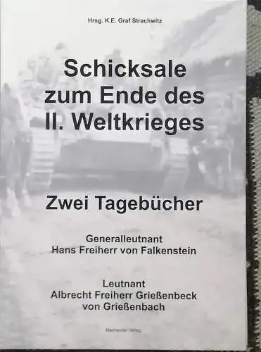 Strachwitz, Graf K. E. (Hrg.): Schicksale zum Ende des II. Weltkrieges. -Zwei Tageücher: Generalleutnant Hans Freiherr von Falkenstein / Leutnant Albrecht Freiherr Grießenbeck von Grießenbach. 