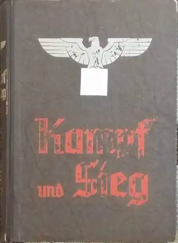 Wagner, Josef (Gauleiter) und Adolf Friedrich (Hrg.) Beck: Kampf und Sieg. - Geschichte der Natinalsozialistischen Deutschen Arbeiterpartei im Gau Westfalen-Süd von den Anfängen bis zur Machtübernahme. 