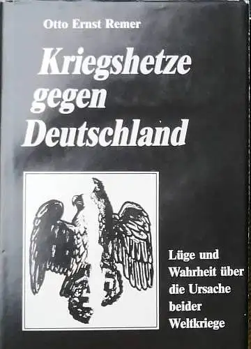 Remer, Otto Ernst: Kriegshetze gegen Deutschland. - Lüge und Wahrheit über die Ursache beider Weltkriege. 