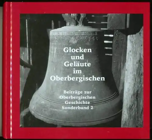 Pampus, Klaus (Red.) und Siegfried Hillenbach: Glocken und Geläute im Oberbergischen. SONDERBAND  2. [Oberbergische Abteilung 1924 e.V. des Bergischen Geschichtsvereins]. Red.: Klaus Pampus ;.. 