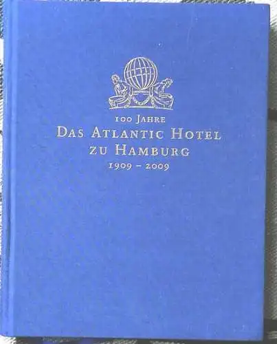 100 Jahre Das ATLANTIC - Hotel zu Hamburg 1909 - 2009. 