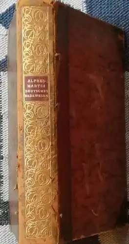 MARTIN, Alfred: Deutsches Badewesen in vergangenen Tagen nebst einem Beitrag zur Geschichte der deutschen Wasserheilkunde.