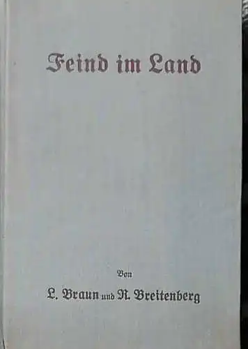 Braun, Ludwig und Rudolf Breitenberg: Feind im Land. - Ein Buch von deutscher Not und deutschem Heldentum im Kampfe an der Ruhr 1923. 