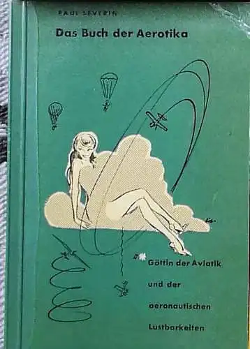 Severin, Paul: Das Buch der Aerotika. - Göttin der Aviatik und der aeronautsicehn Lustbarkeiten. 