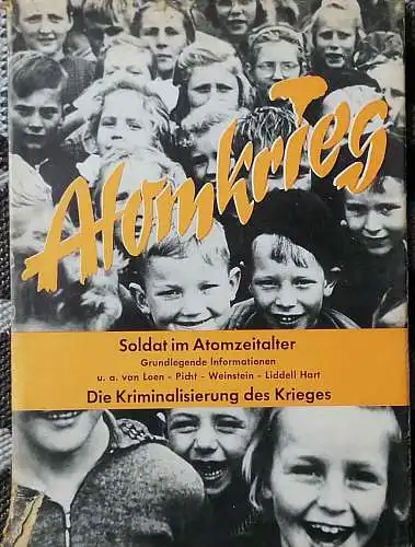 Atomkrieg. - Soldat im Atomzeitlter. Grundlegende informationen u.a. van Loen - Picht - Weinstein - Lidell Hart. - Diie Kriminalisierung des Krieges. 