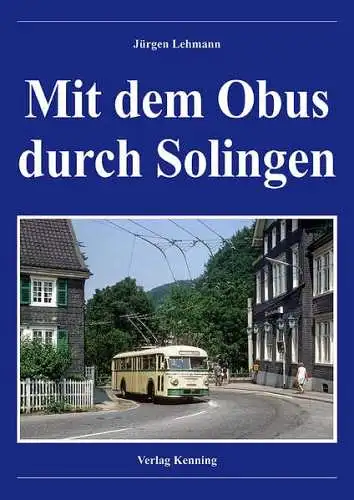 Lehmann, Jürgen und Bernhard (Hrg.) Terjung: Mit dem Obus durch Solingen. Jürgen Lehmann. 