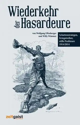 Effenberger, Wolfgang und Willy Wimmer: Wiederkehr der Hasardeure : Schattenstrategen, Kriegstreiber, stille Profiteure 1914 und heute. von Wolfgang Effenberger und Willy Wimmer. 