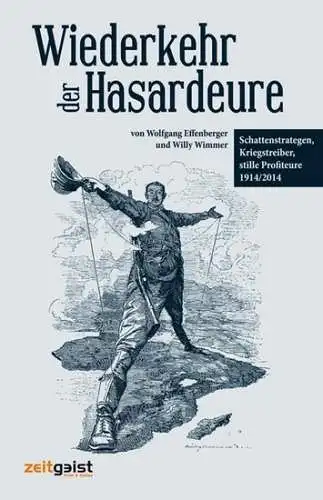 Effenberger, Wolfgang und Willy Wimmer: Wiederkehr der Hasardeure : Schattenstrategen, Kriegstreiber, stille Profiteure 1914 und heute. von Wolfgang Effenberger und Willy Wimmer. 