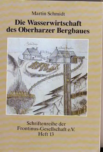 Schmidt, Martin: Die Wasserwirtschaft des Oberharzer Bergbaues. 