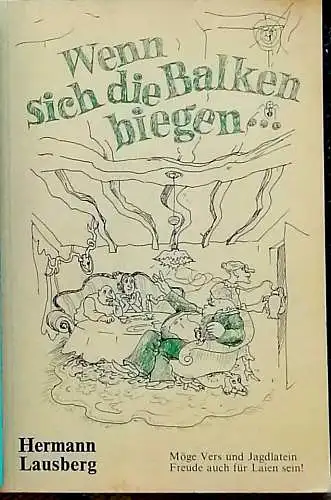 Lausberg, Hermann und (d.i. Menelaus): Wenn sich die Balken biegen...  SIGNIERT ! - Möge Vers und Jagdlatein, Freude auch für Laien sein !. 