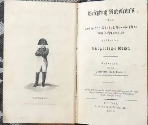 Gesetzbuch Napoleon`s oder das in den Königl. Preußischen Rhein-Provinzen geltende bürgerliche Recht. - Übersetzt vom Justizrathe P Cremer. 