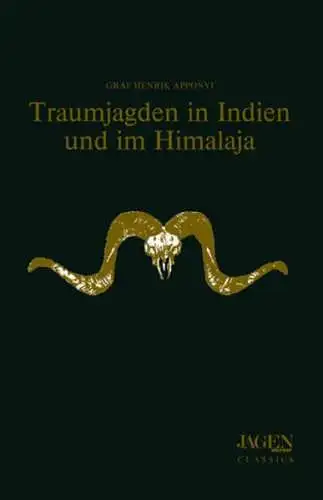 Apponyi, Henrik: Traumjagden in Indien und im Himalaja. Graf. Übers. aus dem Engl. und mit einem Geleitw. von Erhard C. J. Weber / Jagen weltweit classics. 