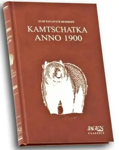 Demidov, Elim Pavlovich: Kamtschatka anno 1900 : a shooting trip to Kamtchatka. Elim Pavlovich Demidoff Prince San Donato. Übers. aus dem Engl. von Erhard C. J. Weber und Anno Hecker / Jagen weltweit classics. 