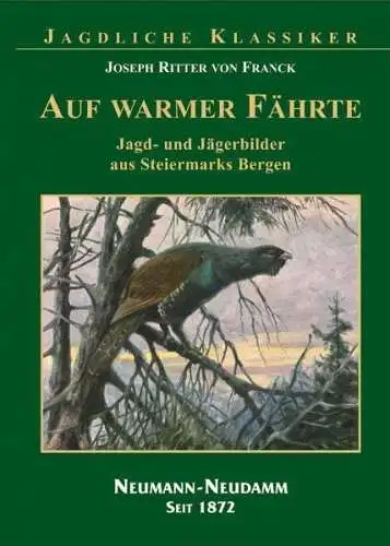 Franck, Josef von: Auf warmer Fährte : Jagd- und Jägerbilder aus Steiermarks Bergen. Joseph Ritter von Franck / Jagdliche Klassiker. 