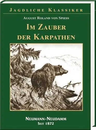 Spiess, August von und Helga (Herausgeber) Stein: Im Zauber der Karpathen : fünfundfünfzig Jahre Waidwerk. von August Roland von Spieß ; überarbeitet und herausgegeben von Helga Stein / Jagdliche Klassiker. 