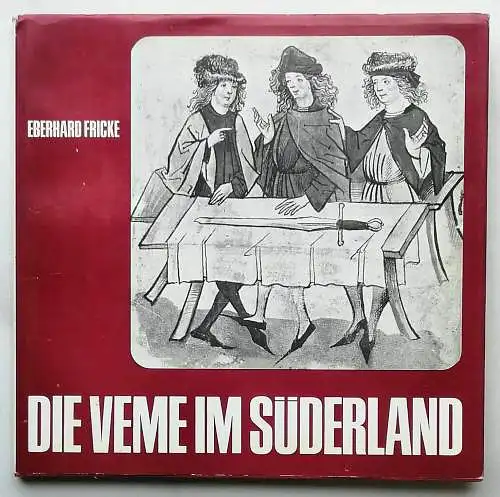 Fricke, Eberhard: Die Veme im Süderland. - Ein Beitrag zur Geschichte des mittelalterlichen Gerichtswesens vornehmlich im Gebiet der früheren Kreise Altena und Lüdenscheid. 