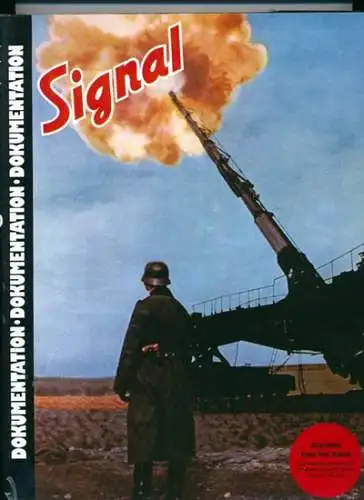 SIGNAL - Dokumentation -  Eine kommentierte Auswahl abgeschlossener völlig unveränderter Beiträge aus der Propaganda-Zeitschrift der deutschen Wehrmacht. 