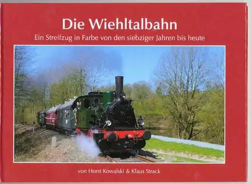 Kowalski, Horst und Klaus Strack: Die Wiehltalbahn - ein Streifzug in Farbe von den siebziger Jahren bis heute. 