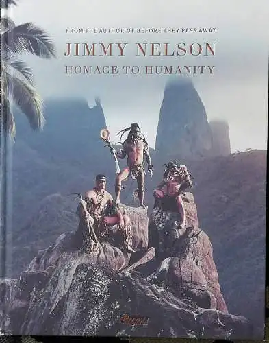 Nelson, Jimmy: Homage to Humanity. 