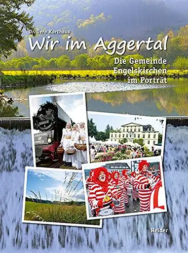 Karthaus, Gero: Wir im Aggertal : die Gemeinde Engelskirchen im Porträt. Dr. Gero Karthaus. 