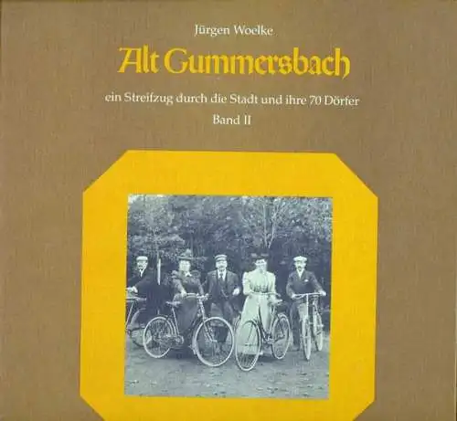 Woelke, Jürgen: Alt - Gummersbach - Band 2: - Ein Streifzug durch die Stadt und ihre 70 Dörfer. 