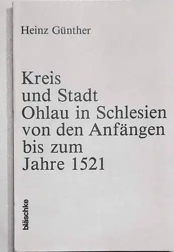 Günther, Heinz: Kreis und Stadt OHLAU in Schlesien von den Anfängen bis zum Jahre 1521. 