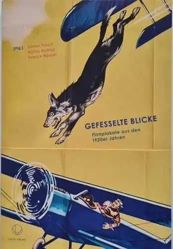 Frisch, Simon (Hrg.), Katrin (Hrg.) Richter und Patrick (Hrg.) Rössler: Gefesselte Blicke : Filmplakate aus den 1920er Jahren. (Hg.) Simon Frisch, Katrin Richter, Patrick Rössler.. 