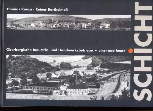 Knura, Thomas und Reiner Berthelmeß: SCHICHT - Oberbergische Industrie- und Handwerksbetriebe - einst und heute. 