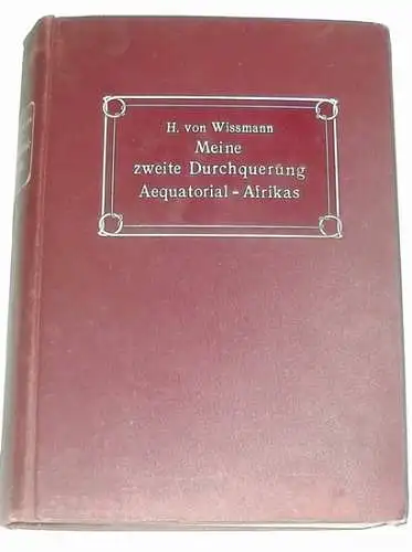 Wissmann, Hermann  von: Meine zweite Durchquerung Aequatorial-Afrikas.  eine zweite Durchquerung Äquatorial-Afrikas. vom Kongo zum Sambesi während der Jahre 1886/87. 