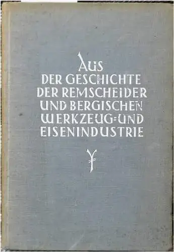 Engels, Wilhelm und Paul Legers: Aus der Geschichte der Remscheider und Bergischen Werkzeug- und Eisenindustrie. Band 1. - Ausgewählte Urkunden zu Band 1 der Darstellung "Vom Senenhandwerk zur Werkzeugindustrie". 