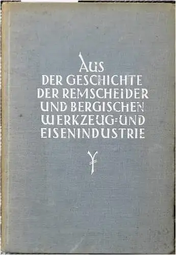 Engels, Wilhelm und Paul Legers: Aus der Geschichte der Remscheider und Bergischen Werkzeug- und Eisenindustrie. Band 1. - Ausgewählte Urkunden zu Band 1 der Darstellung "Vom Senenhandwerk zur Werkzeugindustrie". 
