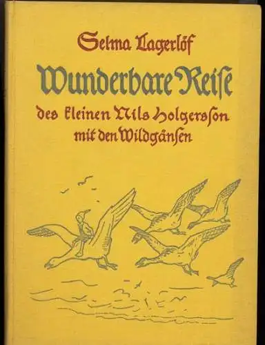 Lagerlöf, Selma: Wunderbare Reise des kleinen Nils Holgersson mit den Wildgänsen. - Ein Kinderbuch.  Einzige berechtigte Übersetzung aus dem Schwedischen von Pauline Klaiber. 