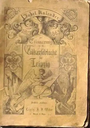 Jubel-Kalender zur Erinnerung an die Völkerschlacht bei Leipzig vom 16.-19. October A.D. 1813 (1813 - 1863). 