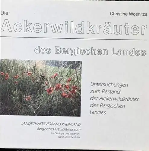 Wosnitza, Christine (Mitwirkender): Die Ackerwildkräuter des Bergischen Landes : Untersuchungen zum Bestand der Ackerwildkräuter des Bergischen Landes. Landschaftsverband Rheinland, Bergisches Freilichtmuseum für Ökologie und Bäuerlich.. 