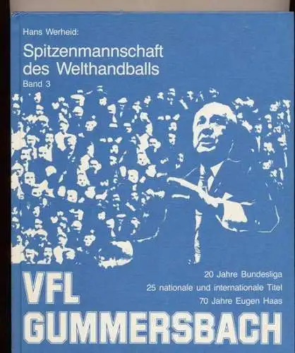 Werheid, Hans: VfL Gummersbach - Band 3. - Eine Spitzenmannschaft des Welthandballs: : 20 Jahre Bundesliga, 25 nationale und internationale Titel, 70 Jahre Eugen Haas. 