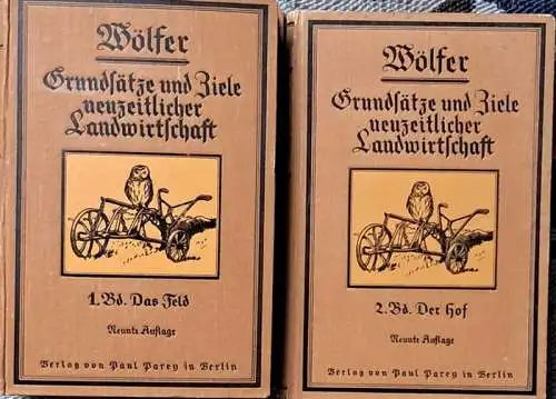 Wölfer, Th. Dr. phil: Grundsätze und Ziele neuzeitlicher Landwirtschaft. Erster Band: Das FELD / Zweiter Band: Der HOF. 