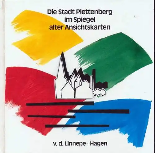 Die Stadt Plettenberg im Spiegel alter Ansichtskarten. - zusammengestellt und bearb. im Auftr. der Stadt Plettenberg von Martina Wittkopp-Beine / Beiträge zur Plettenberger Stadtgeschichte ; Bd. 1. 