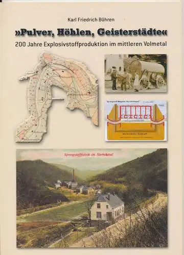 Bühren, Karl Friedrich: Pulver, Höhlen, Geisterstädte. - 200 Jahre Explosivstoffproduktion im mittleren Volmetal. 