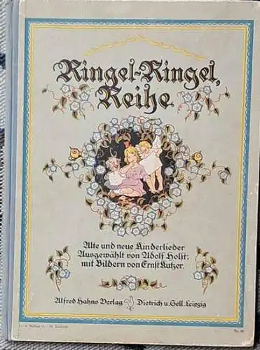 Holst, Adolf und Ernst Kutzer: Ringel, Ringel, Reihe.Auf der bunten Wiese. - Alte und Neue Kinderlieder ausgew. von Adolf Holst. 