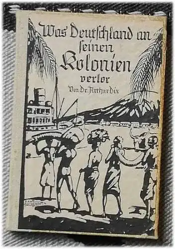 Dix, Arthur: Was Deutschland an seinen Kolonien verlor. 